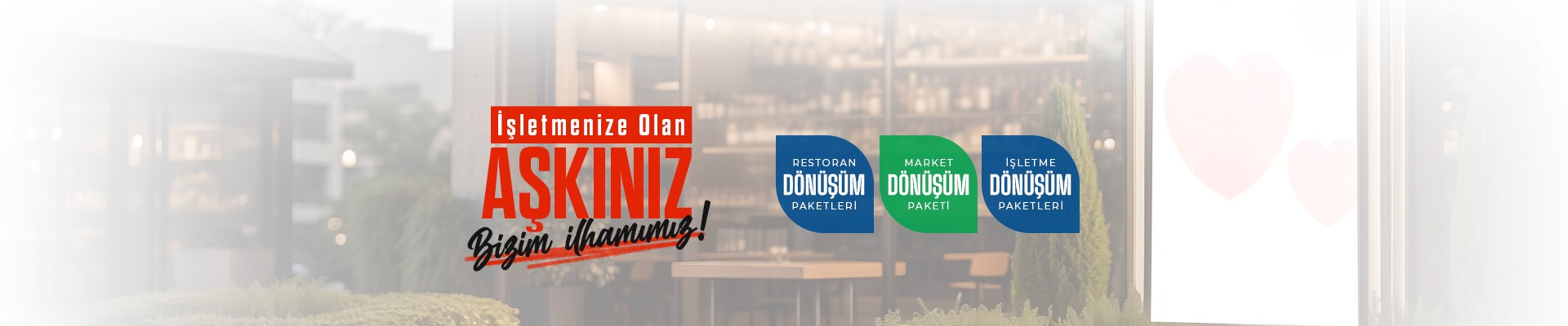 İşletmenize Olan Aşkınız Bizim İlhamımız